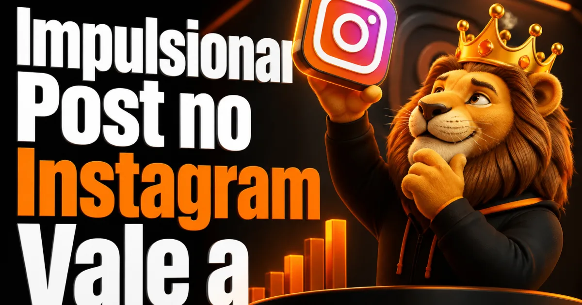 Impulsionar Post no Instagram Vale a