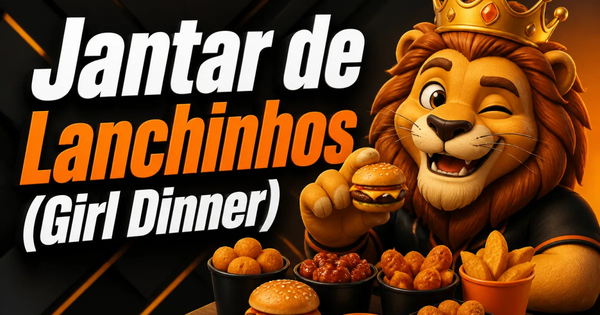 Jantar de Lanchinhos (Girl Dinner)